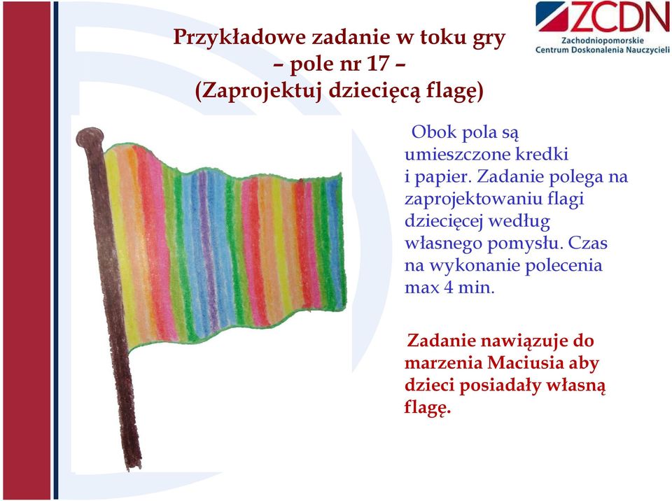 Zadanie polega na zaprojektowaniu flagi dziecięcej według własnego pomysłu.