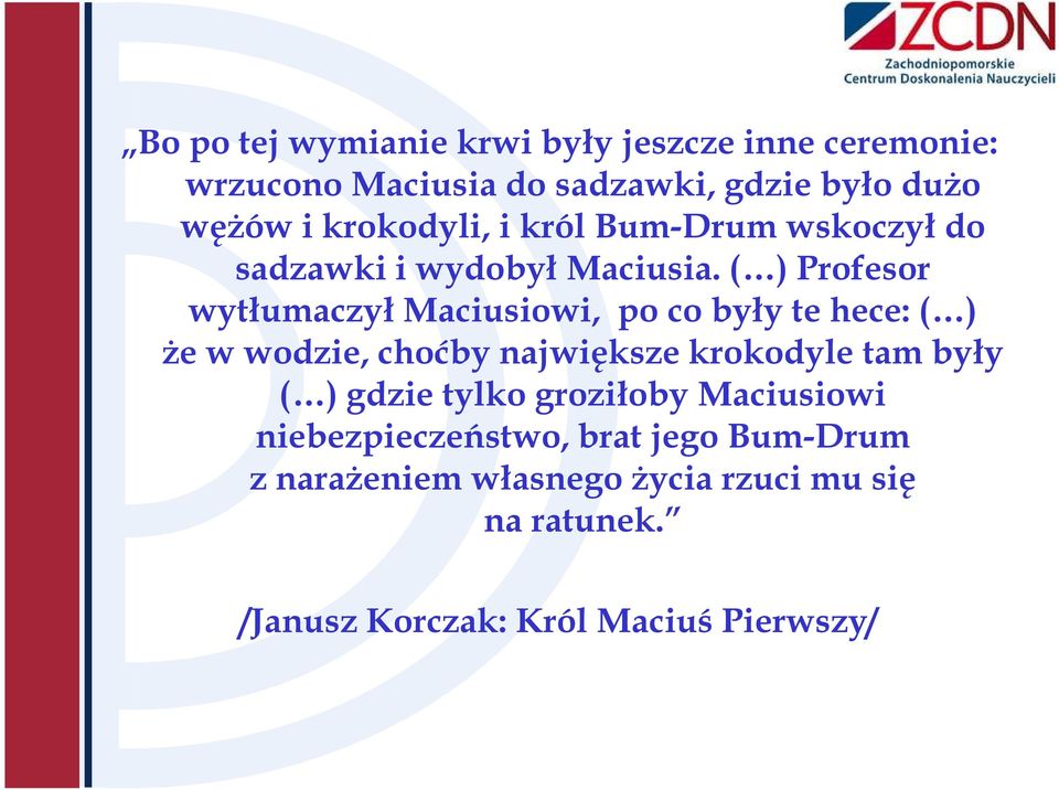 ( ) Profesor wytłumaczył Maciusiowi, po co były te hece: ( ) że w wodzie, choćby największe krokodyle tam były (