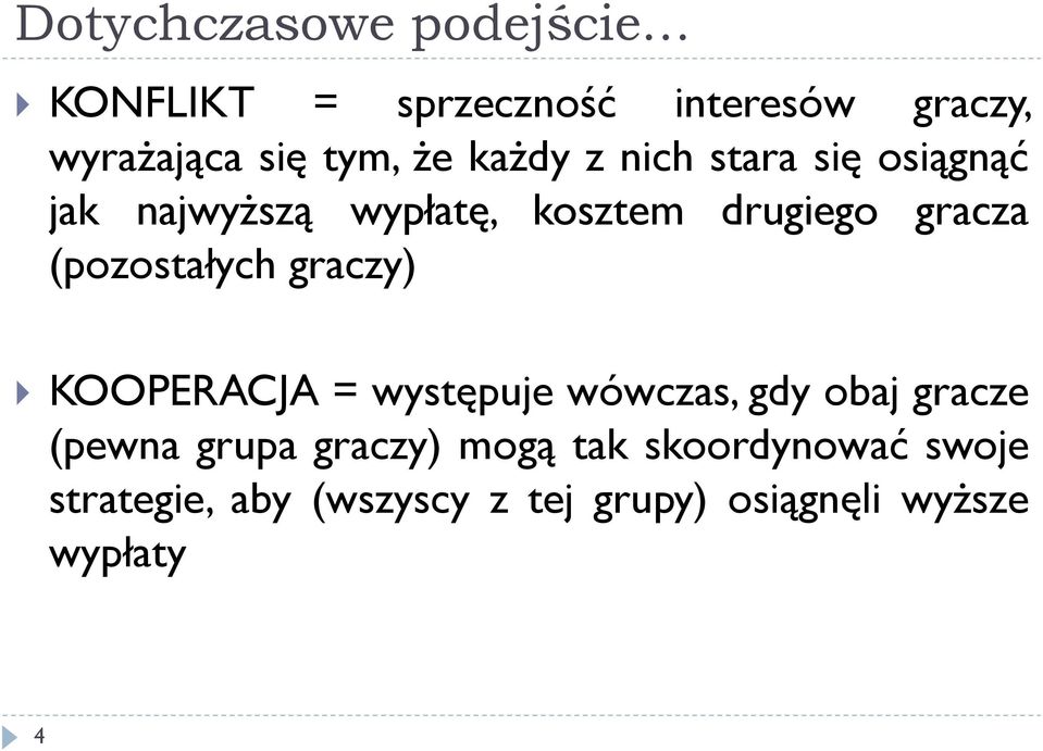 (pozostałych graczy) KOOPERACJA = występuje wówczas, gdy obaj gracze (pewna grupa