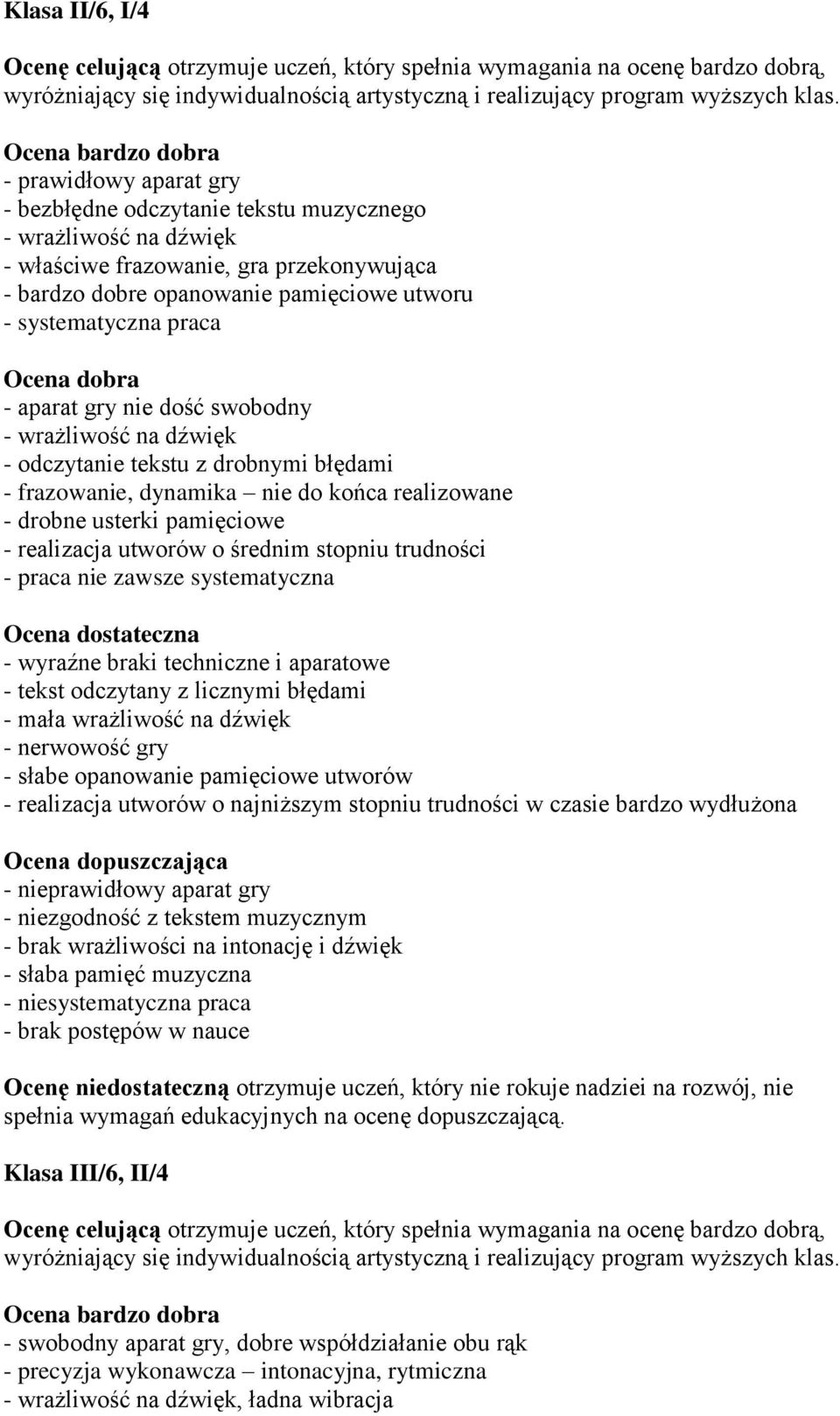 systematyczna praca Ocena dobra - aparat gry nie dość swobodny - wrażliwość na dźwięk - odczytanie tekstu z drobnymi błędami - frazowanie, dynamika nie do końca realizowane - drobne usterki