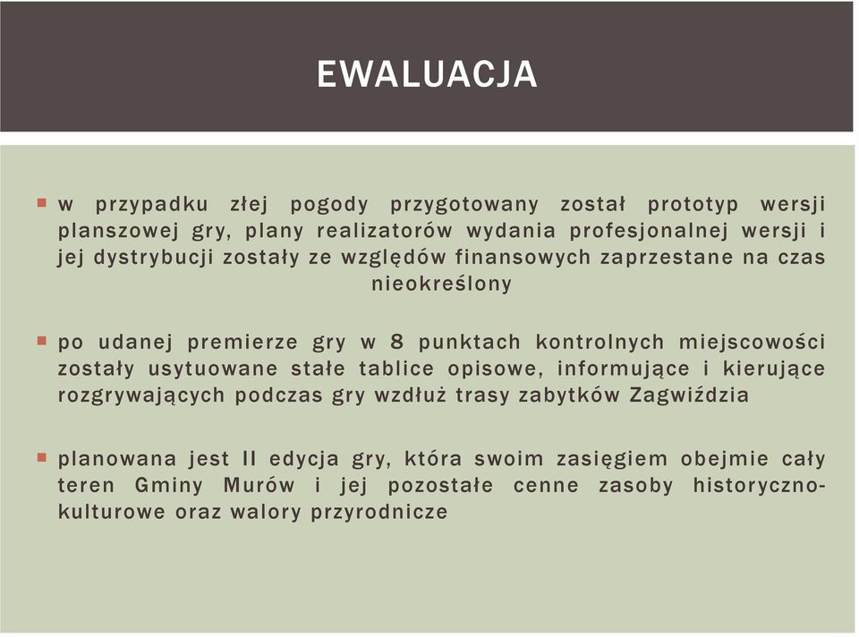 zostały usytuowane stałe tablice opisowe, informujące i kierujące rozgr ywających podczas gr y wzdłuż trasy zabytków Zagwiździa planowana jest