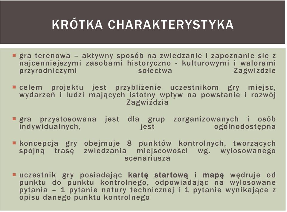 osób indywidualnych, jest ogólnodostępna koncepcja gry obejmuje 8 punktów kontrolnych, tworzących spójną trasę zwiedzania miejscowości wg.