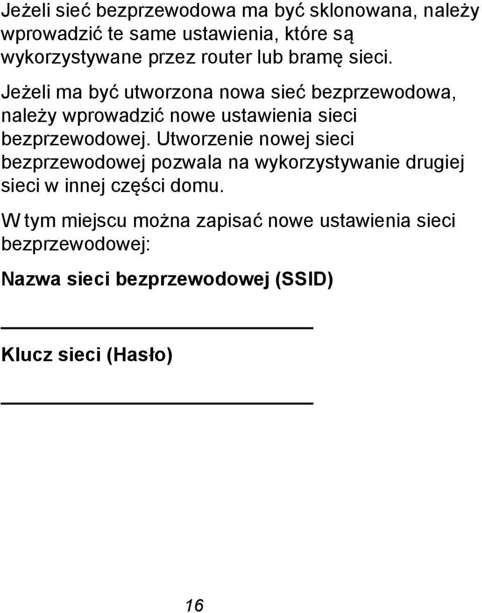 Jeżeli ma być utworzona nowa sieć bezprzewodowa, należy wprowadzić nowe ustawienia sieci bezprzewodowej.