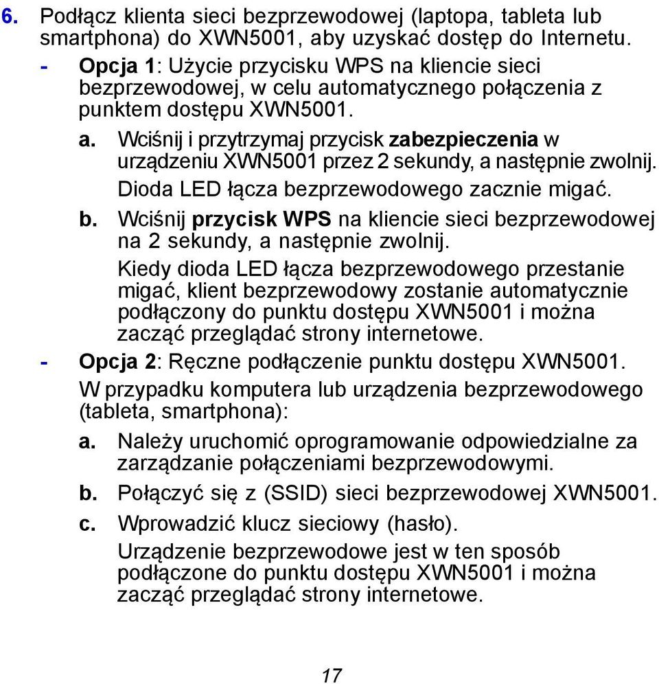 Dioda LED łącza bezprzewodowego zacznie migać. b. Wciśnij przycisk WPS na kliencie sieci bezprzewodowej na 2 sekundy, a następnie zwolnij.