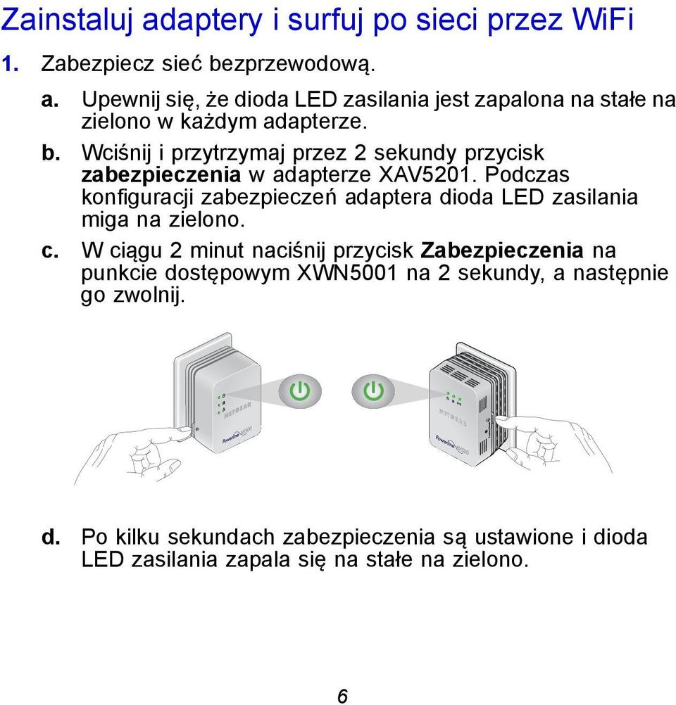 Podczas konfiguracji zabezpieczeń adaptera dioda LED zasilania miga na zielono. c.