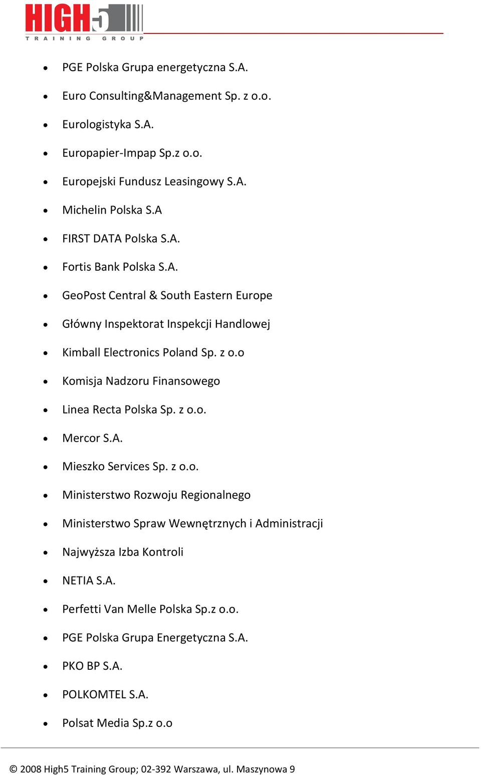 o Komisja Nadzoru Finansowego Linea Recta Polska Sp. z o.o. Mercor S.A. Mieszko Services Sp. z o.o. Ministerstwo Rozwoju Regionalnego Ministerstwo Spraw Wewnętrznych i Administracji Najwyższa Izba Kontroli NETIA S.