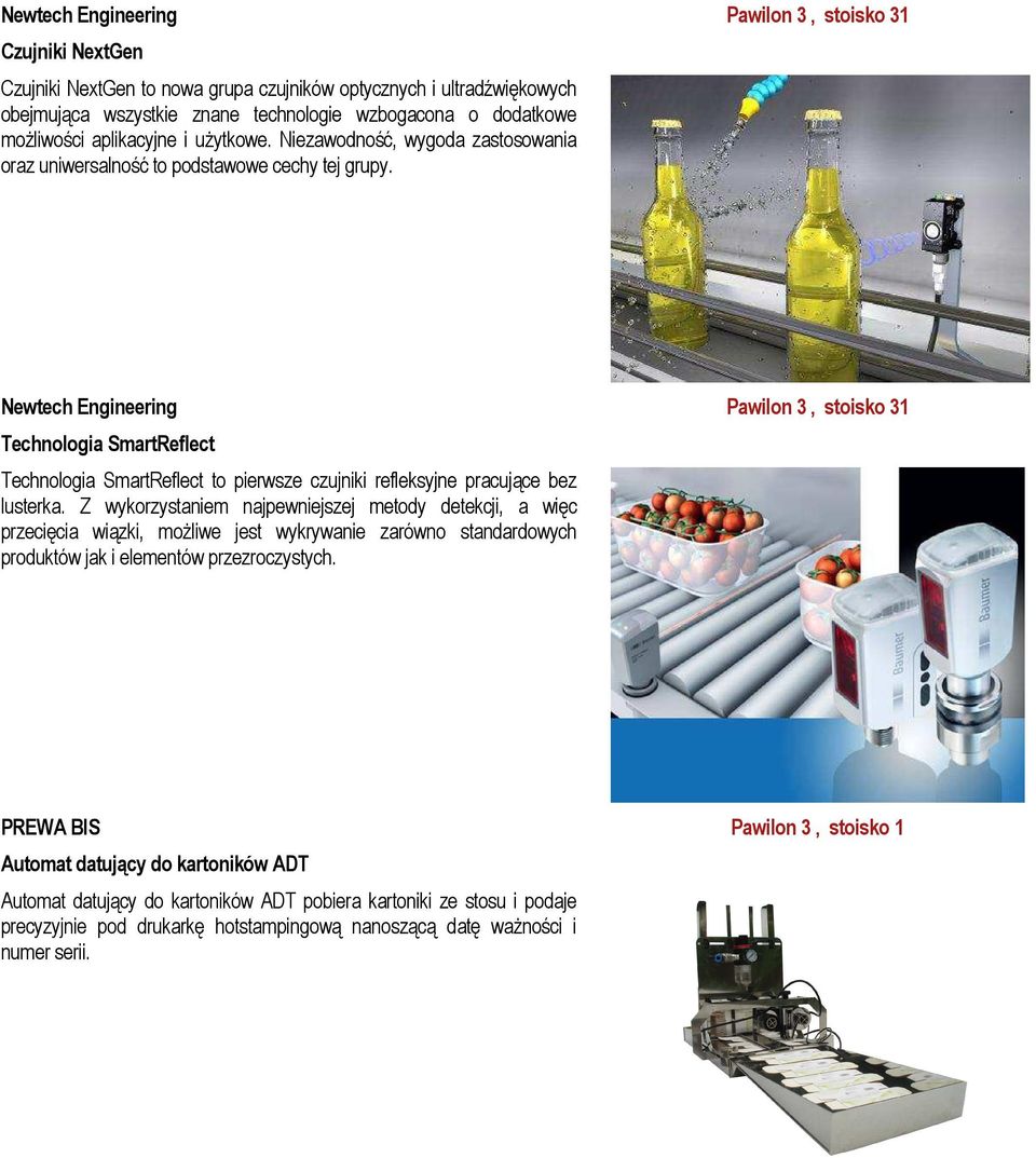 Newtech Engineering Pawilon 3, stoisko 31 Technologia SmartReflect Technologia SmartReflect to pierwsze czujniki refleksyjne pracujące bez lusterka.