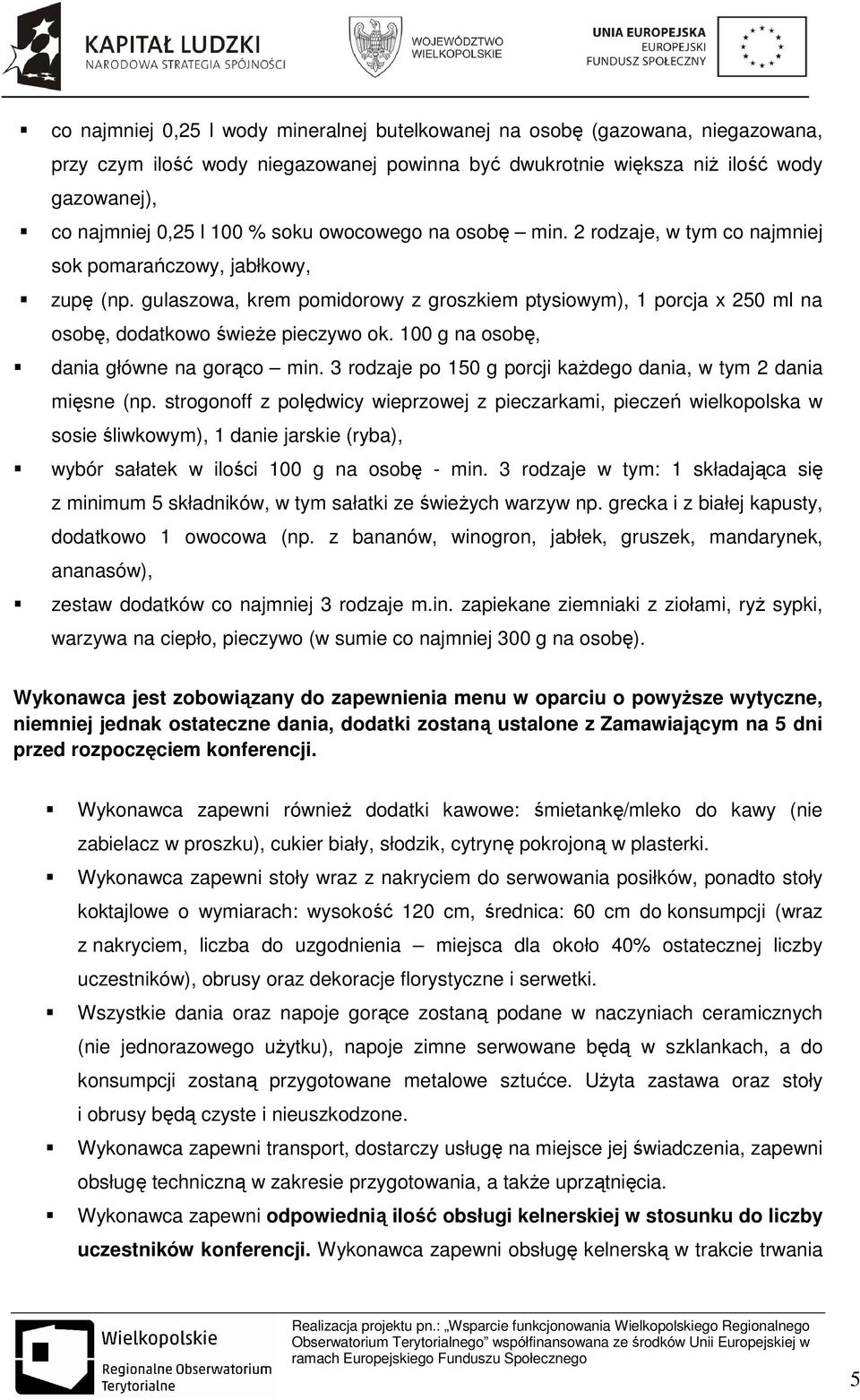 gulaszowa, krem pomidorowy z groszkiem ptysiowym), 1 porcja x 250 ml na osobę, dodatkowo świeże pieczywo ok. 100 g na osobę, dania główne na gorąco min.