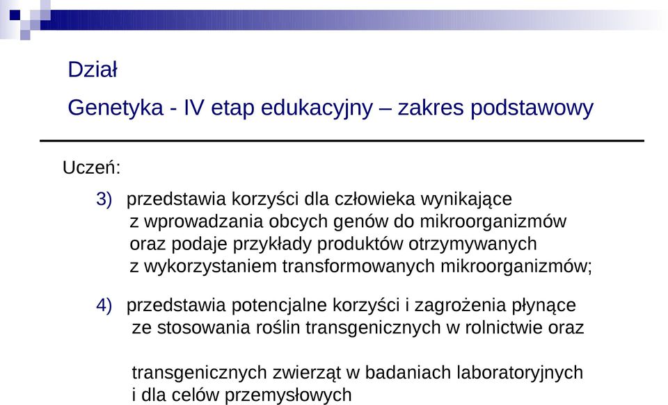 transformowanych mikroorganizmów; 4) przedstawia potencjalne korzyści i zagrożenia płynące ze stosowania