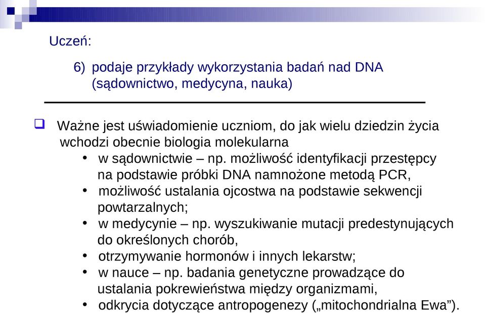 możliwość identyfikacji przestępcy na podstawie próbki DNA namnożone metodą PCR, możliwość ustalania ojcostwa na podstawie sekwencji powtarzalnych; w
