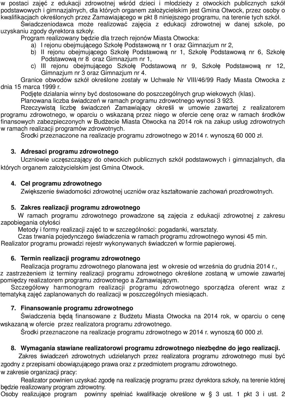 Świadczeniodawca może realizować zajęcia z edukacji zdrowotnej w danej szkole, po uzyskaniu zgody dyrektora szkoły.