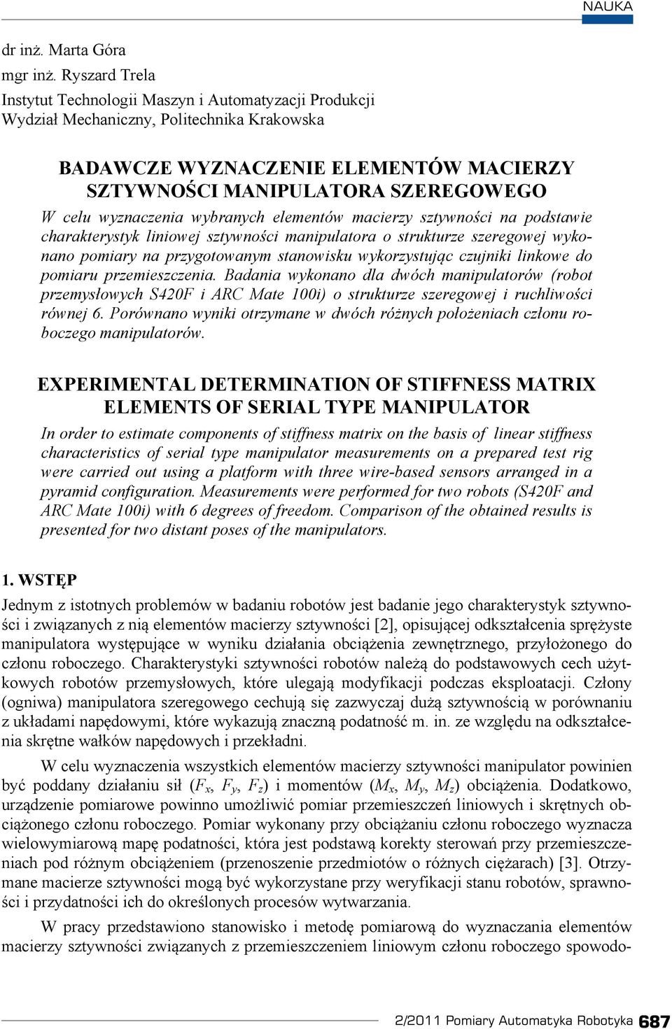 wyznaczenia wybranych elementów macierzy sztywnoci na podstawie charakterystyk liniowej sztywnoci manipulatora o strukturze szeregowej wykonano pomiary na przygotowanym stanowisku wykorzystujc
