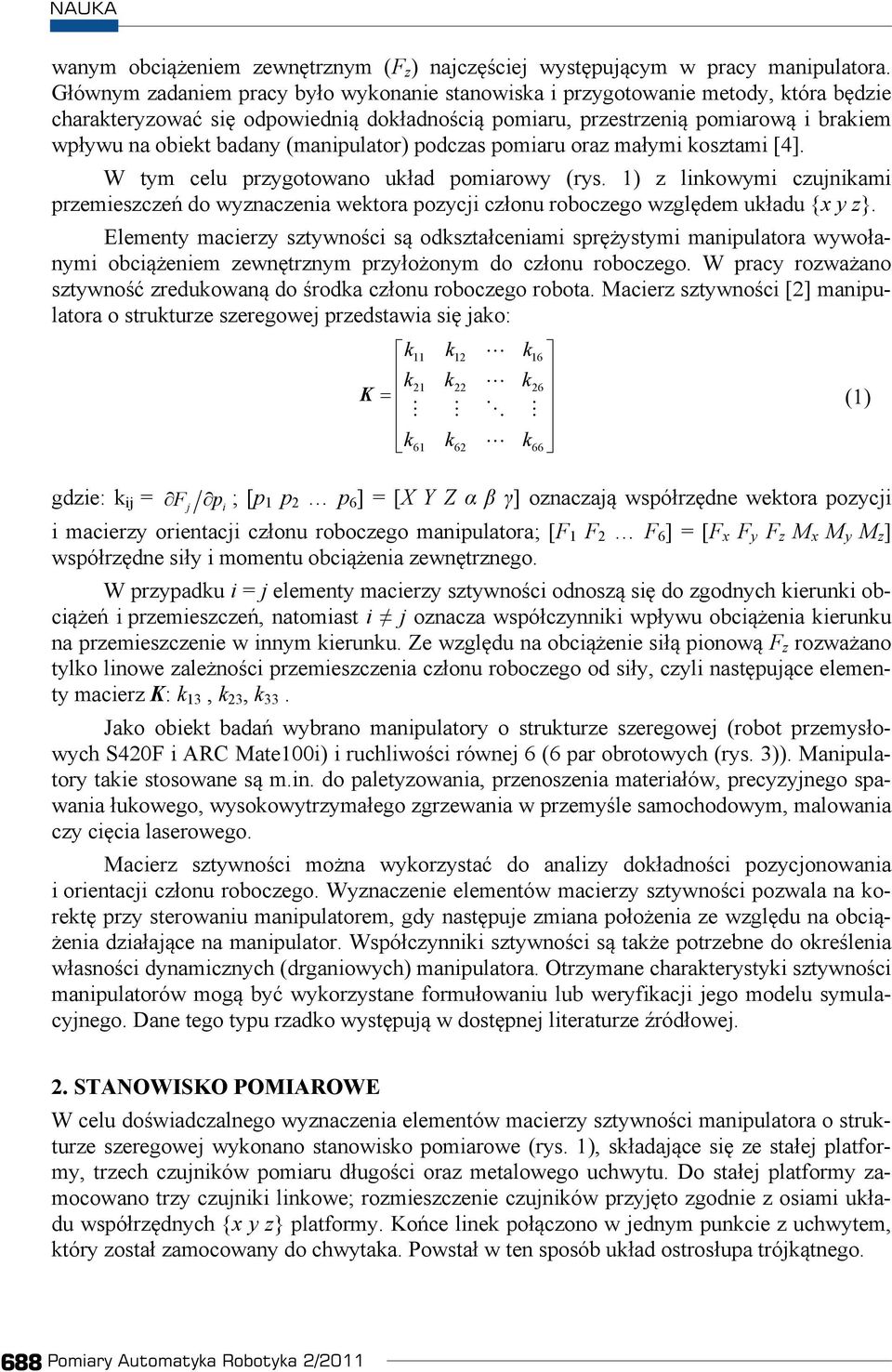 podczas pomiaru oraz maymi kosztami [4]. W tym celu przygotowano ukad pomiarowy (rys. 1) z linkowymi czujnikami przemieszcze do wyznaczenia wektora pozycji czonu roboczego wzgldem ukadu {x y z}.
