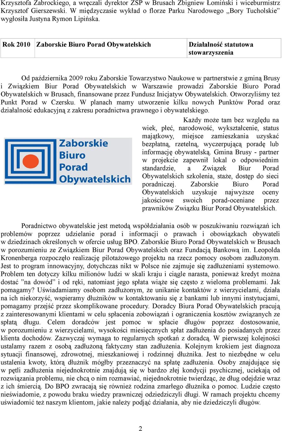 Rok 2010 Zaborskie Biuro Porad Obywatelskich Działalność statutowa stowarzyszenia Od października 2009 roku Zaborskie Towarzystwo Naukowe w partnerstwie z gminą Brusy i Związkiem Biur Porad