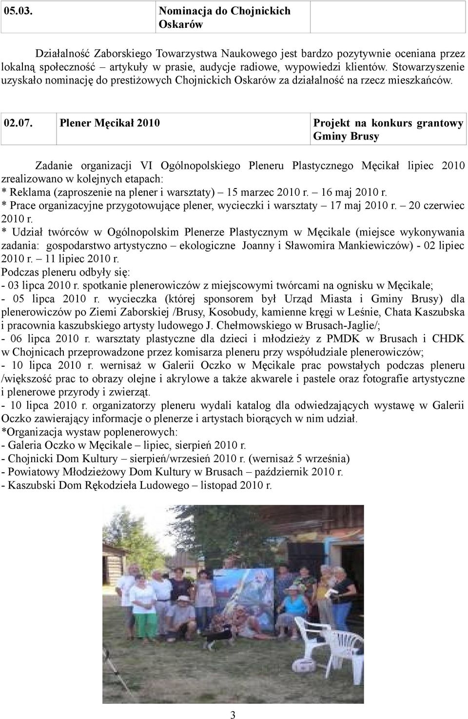 Plener Męcikał 2010 Projekt na konkurs grantowy Gminy Brusy Zadanie organizacji VI Ogólnopolskiego Pleneru Plastycznego Męcikał lipiec 2010 zrealizowano w kolejnych etapach: * Reklama (zaproszenie na