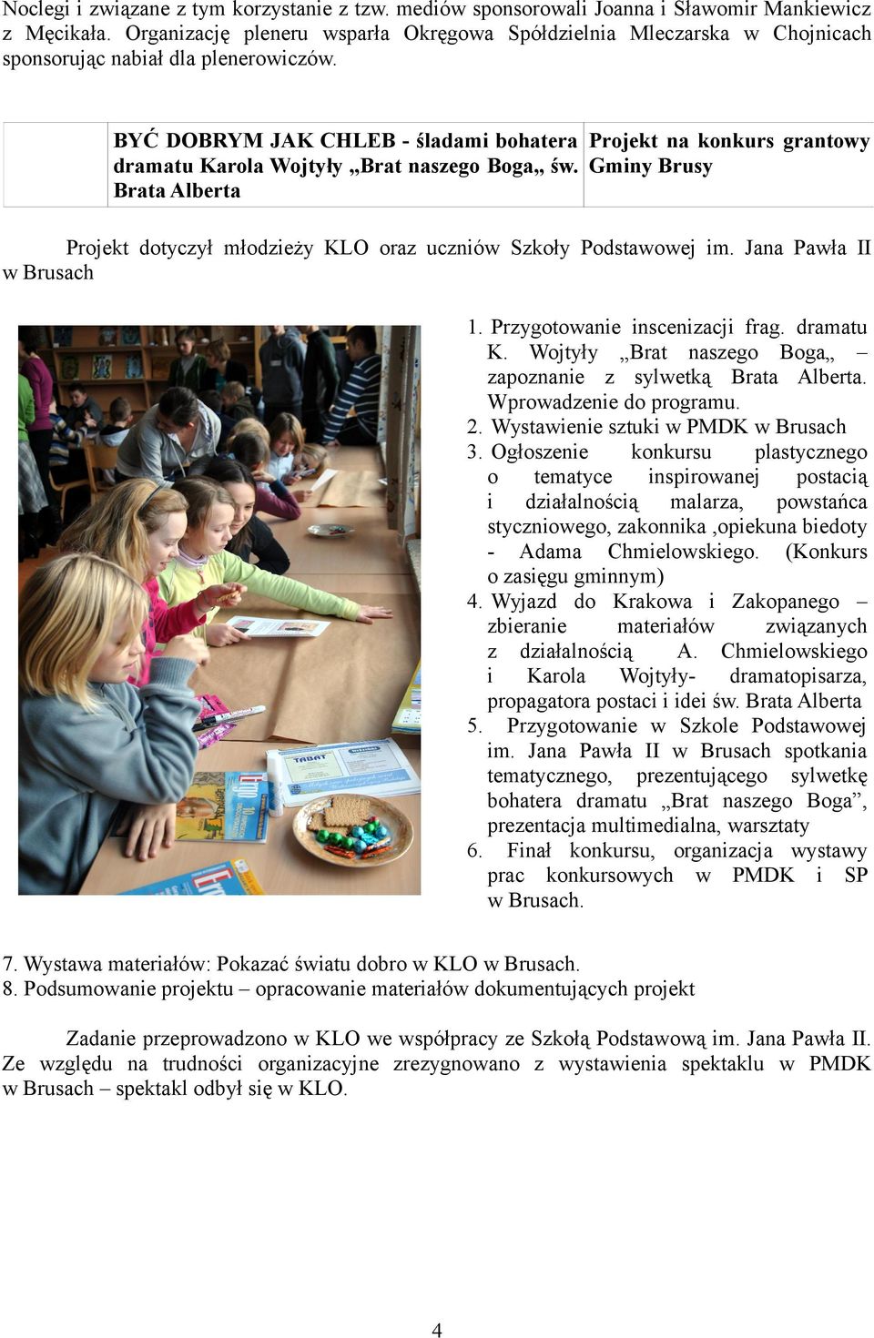 BYĆ DOBRYM JAK CHLEB - śladami bohatera Projekt na konkurs grantowy dramatu Karola Wojtyły Brat naszego Boga św.