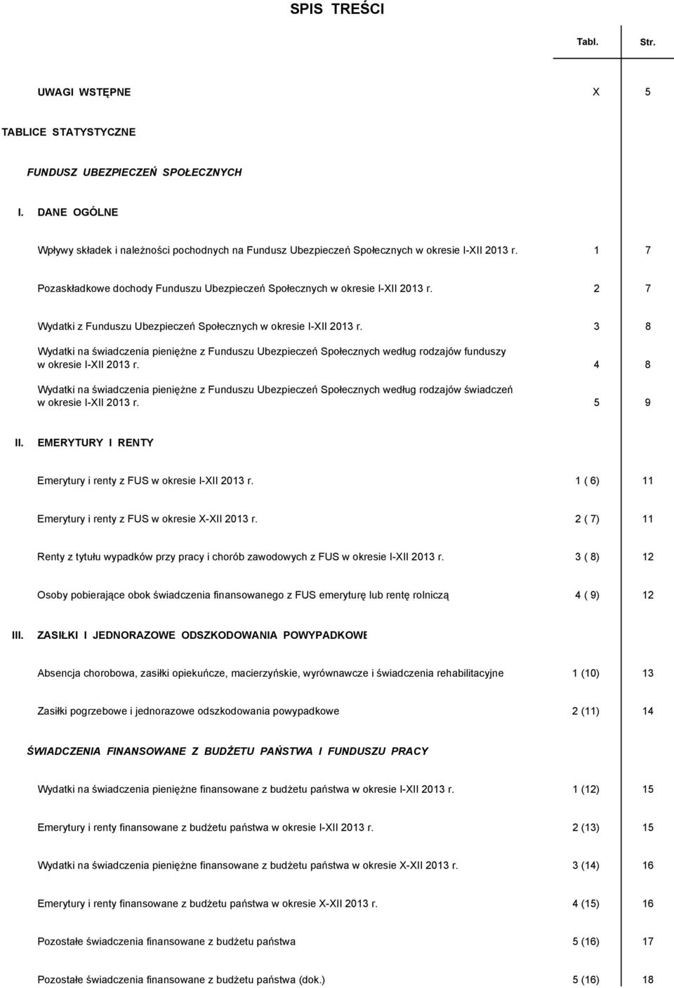 2 7 Wydatki z Funduszu Ubezpieczeń Społecznych w okresie I-XII 2013 r. 3 8 Wydatki na świadczenia pieniężne z Funduszu Ubezpieczeń Społecznych według rodzajów funduszy w okresie I-XII 2013 r.