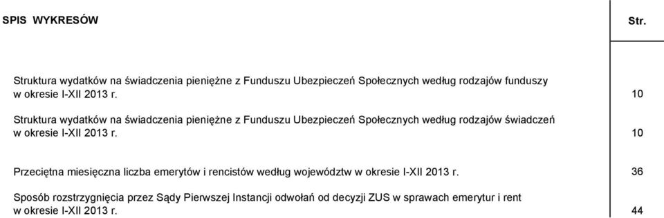 Struktura wydatków na świadczenia pieniężne z Funduszu Ubezpieczeń Społecznych według rodzajów świadczeń w okresie I-XII 2013