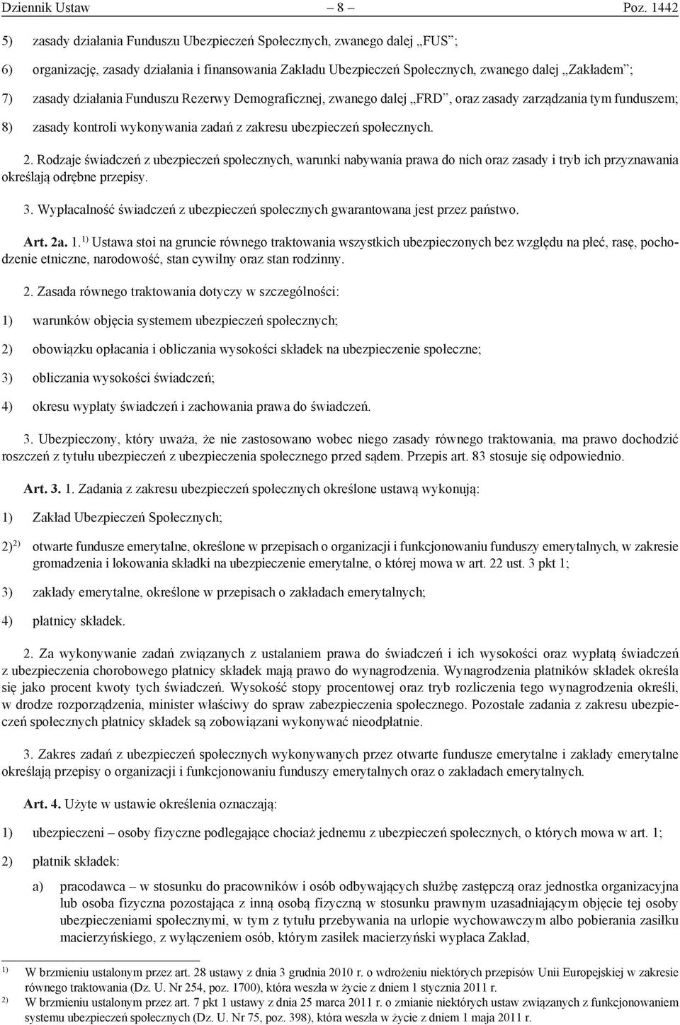 działania Funduszu Rezerwy Demograficznej, zwanego dalej FRD, oraz zasady zarządzania tym funduszem; 8) zasady kontroli wykonywania zadań z zakresu ubezpieczeń społecznych. 2.