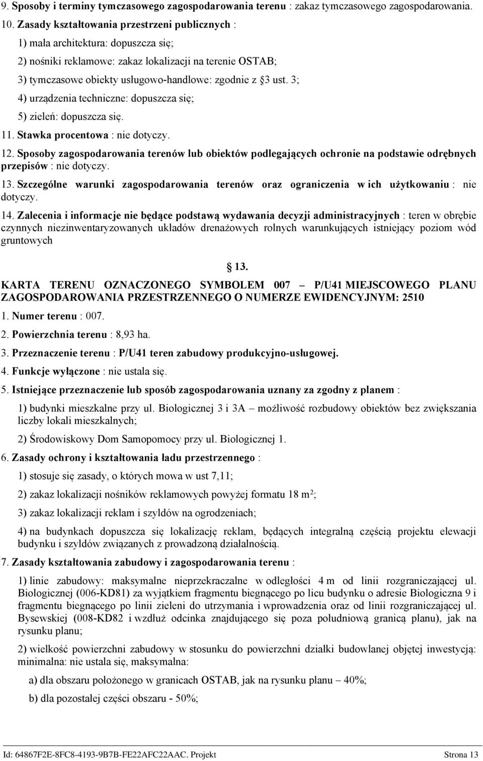 3; 4) urządzenia techniczne: dopuszcza się; 5) zieleń: dopuszcza się. 11. Stawka procentowa : nie dotyczy. 12.