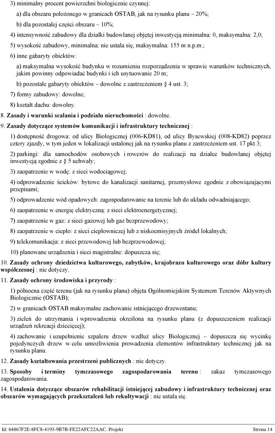 nimalna: 0, maksymalna: 2,0; 5) wysokość zabudowy, minimalna: nie ustala się, maksymalna: 155 m n.p.m.; 6) inne gabaryty obiektów: a) maksymalna wysokość budynku w rozumieniu rozporządzenia w sprawie