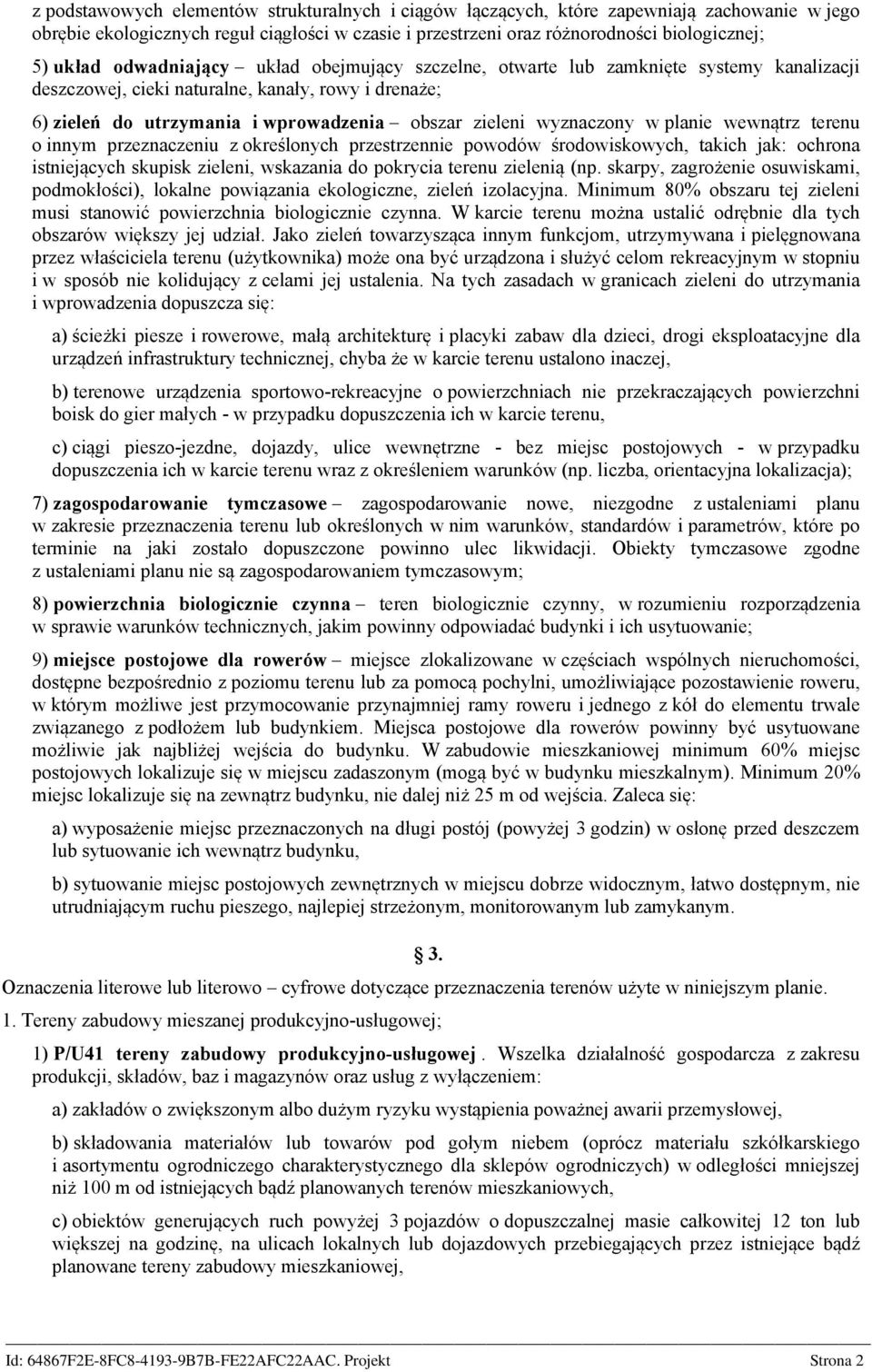 w planie wewnątrz terenu o innym przeznaczeniu z określonych przestrzennie powodów środowiskowych, takich jak: ochrona istniejących skupisk zieleni, wskazania do pokrycia terenu zielenią (np.