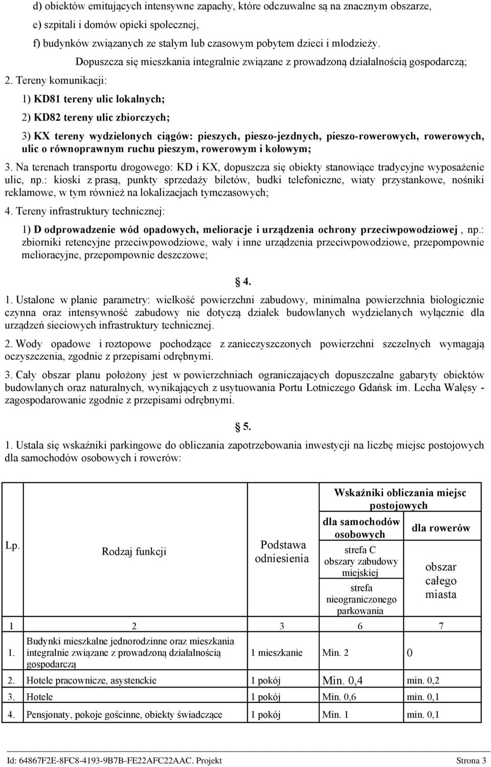 ciągów: pieszych, pieszo-jezdnych, pieszo-rowerowych, rowerowych, ulic o równoprawnym ruchu pieszym, rowerowym i kołowym; 3.