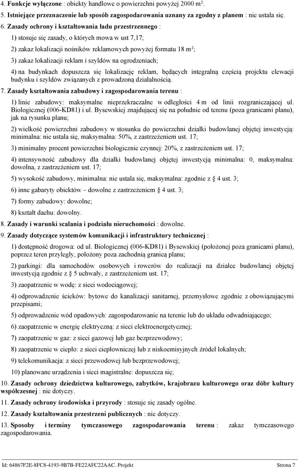 szyldów na ogrodzeniach; 4) na budynkach dopuszcza się lokalizację reklam, będących integralną częścią projektu elewacji budynku i szyldów związanych z prowadzoną działalnością. 7.