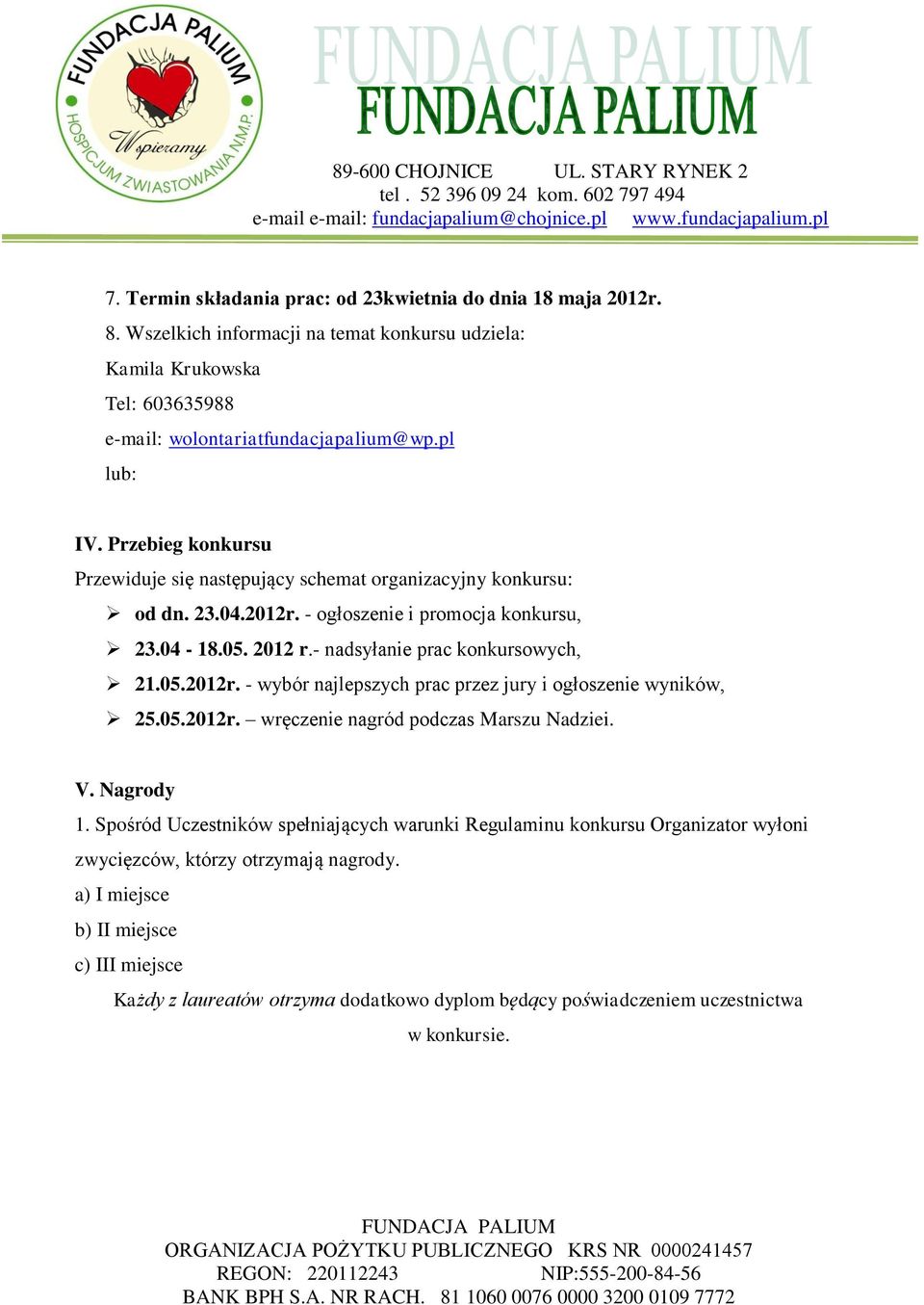 - nadsyłanie prac konkursowych, 21.05.2012r. - wybór najlepszych prac przez jury i ogłoszenie wyników, 25.05.2012r. wręczenie nagród podczas Marszu Nadziei. V. Nagrody 1.