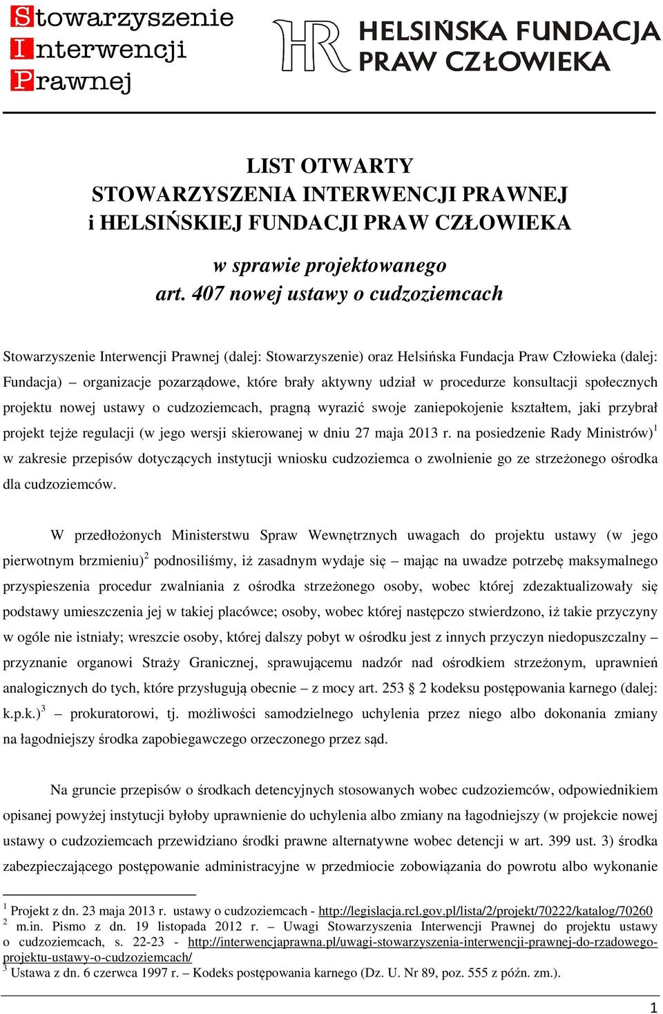 udział w procedurze konsultacji społecznych projektu nowej ustawy o cudzoziemcach, pragną wyrazić swoje zaniepokojenie kształtem, jaki przybrał projekt tejże regulacji (w jego wersji skierowanej w