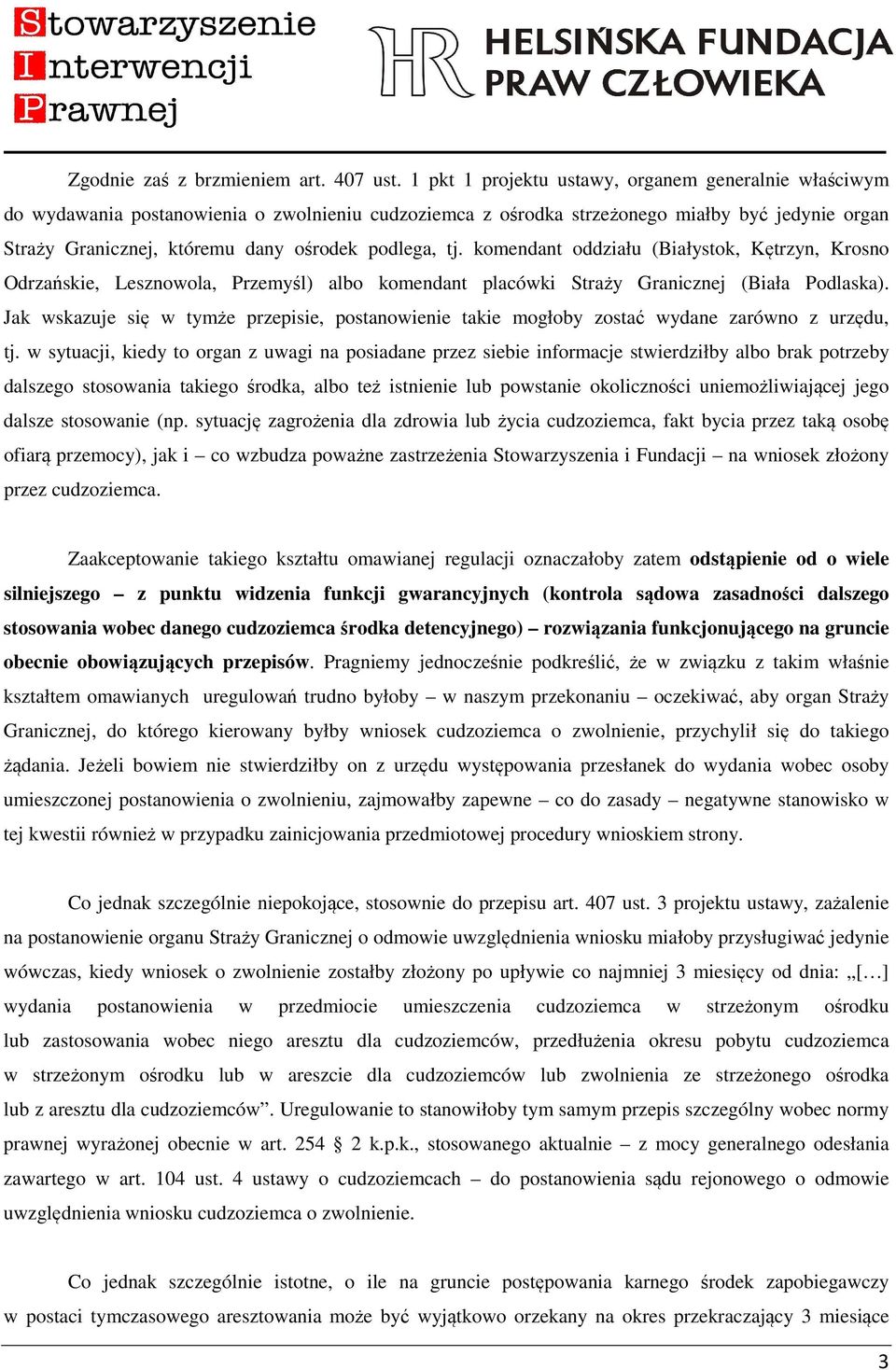 podlega, tj. komendant oddziału (Białystok, Kętrzyn, Krosno Odrzańskie, Lesznowola, Przemyśl) albo komendant placówki Straży Granicznej (Biała Podlaska).