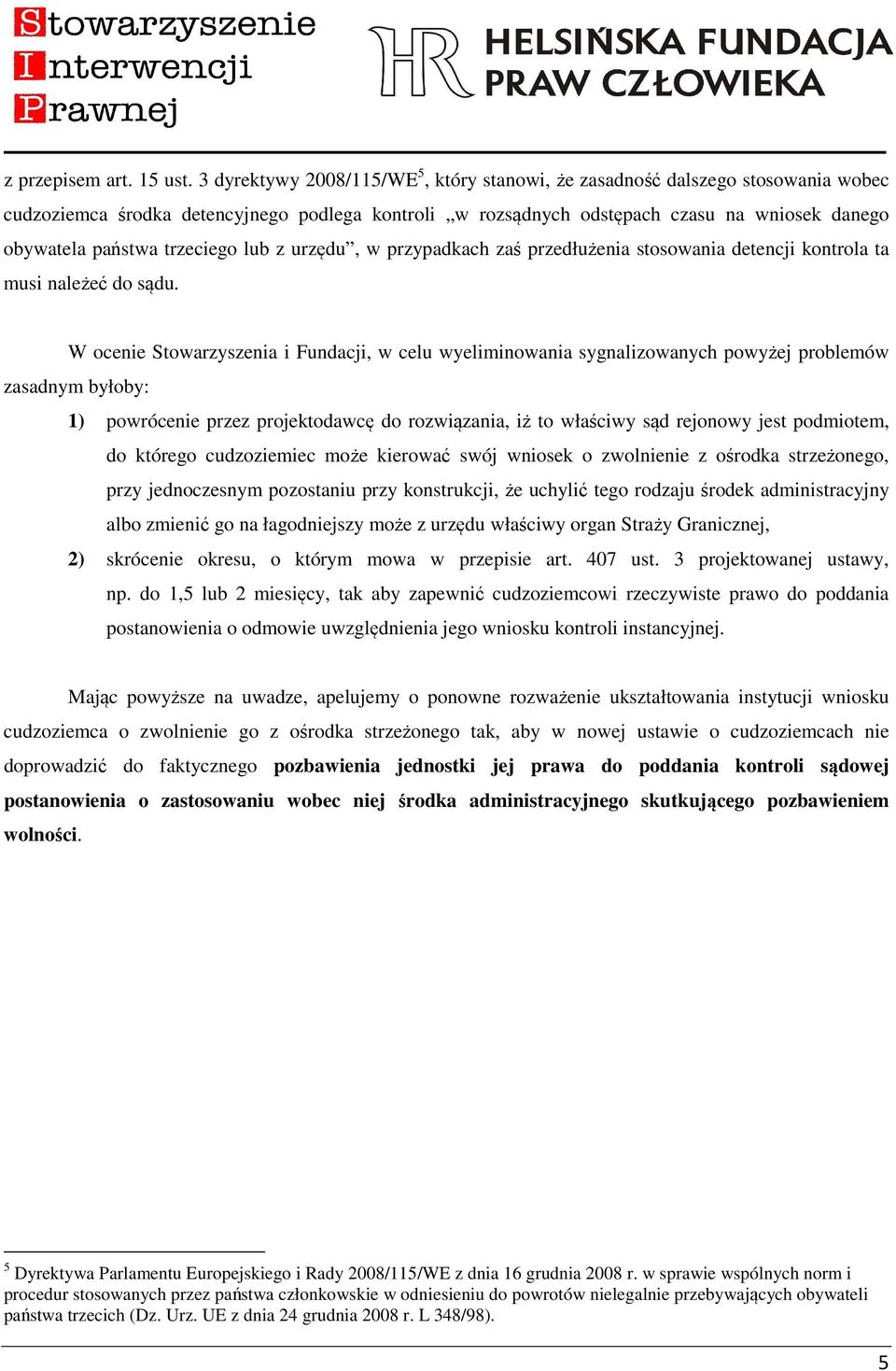 trzeciego lub z urzędu, w przypadkach zaś przedłużenia stosowania detencji kontrola ta musi należeć do sądu.