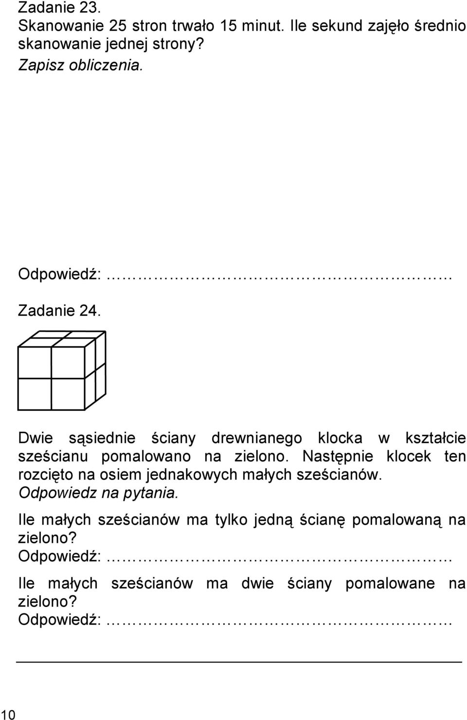 Dwie sąsiednie ściany drewnianego klocka w kształcie sześcianu pomalowano na zielono.