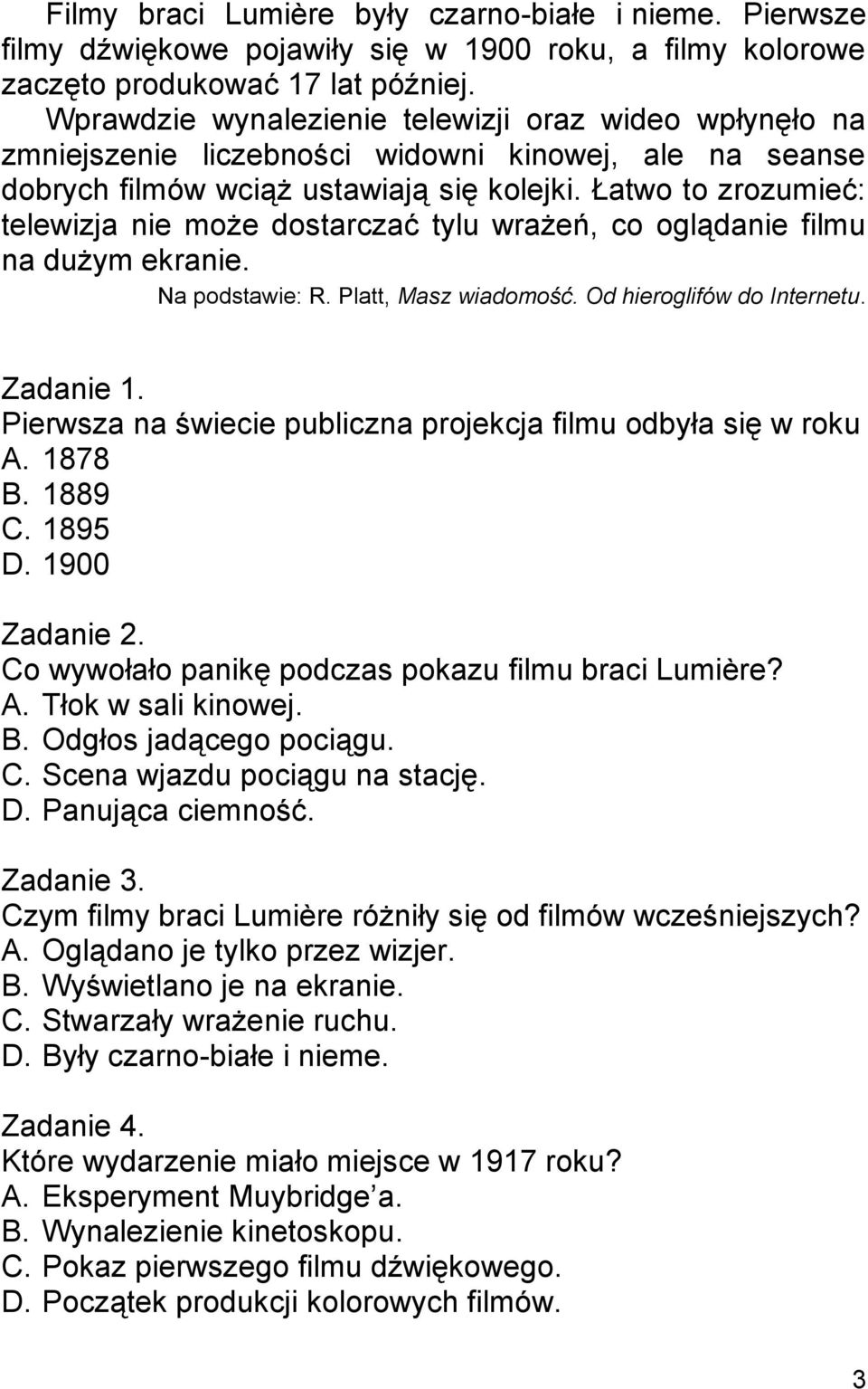 Łatwo to zrozumieć: telewizja nie może dostarczać tylu wrażeń, co oglądanie filmu na dużym ekranie. Na podstawie: R. Platt, Masz wiadomość. Od hieroglifów do Internetu. Zadanie 1.