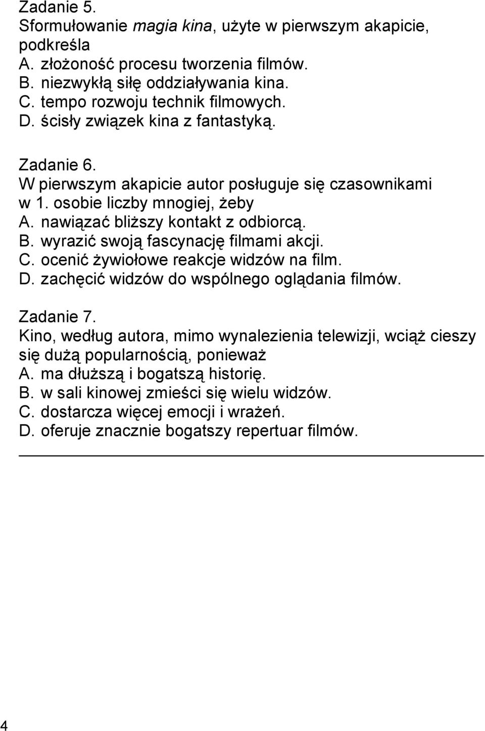 wyrazić swoją fascynację filmami akcji. C. ocenić żywiołowe reakcje widzów na film. D. zachęcić widzów do wspólnego oglądania filmów. Zadanie 7.