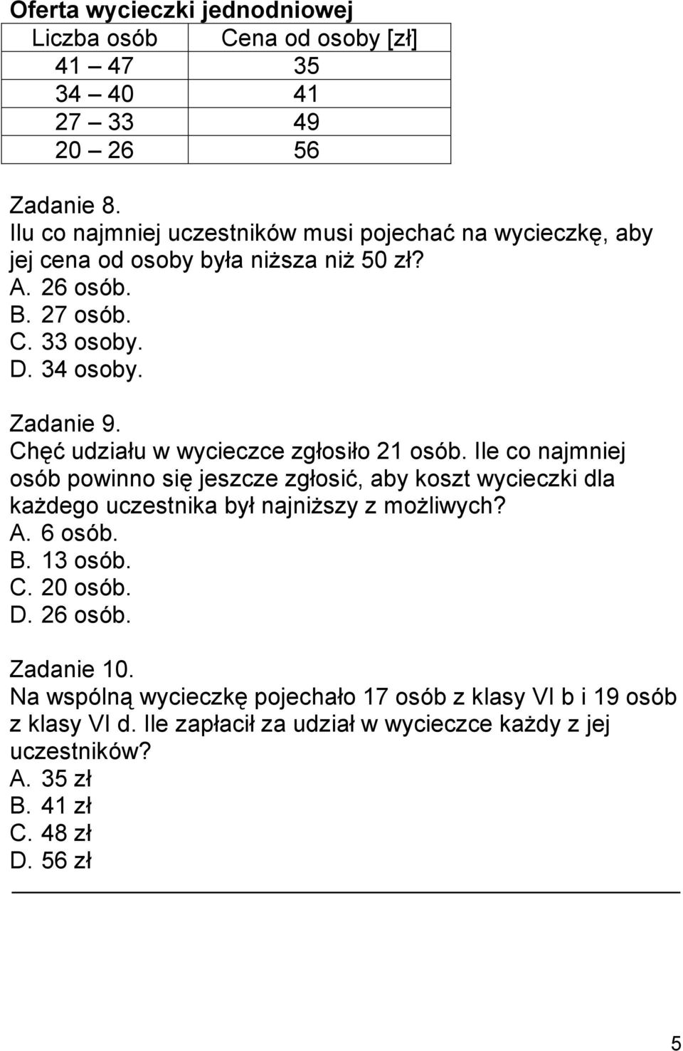 Chęć udziału w wycieczce zgłosiło 21 osób. Ile co najmniej osób powinno się jeszcze zgłosić, aby koszt wycieczki dla każdego uczestnika był najniższy z możliwych? A.