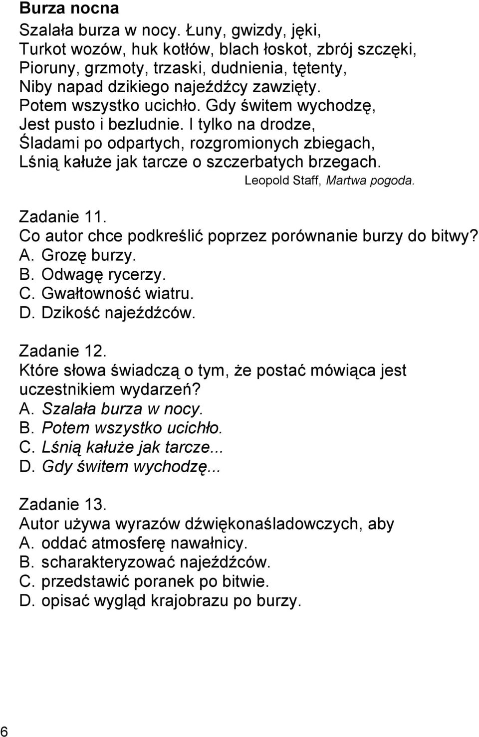 Leopold Staff, Martwa pogoda. Zadanie 11. Co autor chce podkreślić poprzez porównanie burzy do bitwy? A. Grozę burzy. B. Odwagę rycerzy. C. Gwałtowność wiatru. D. Dzikość najeźdźców. Zadanie 12.