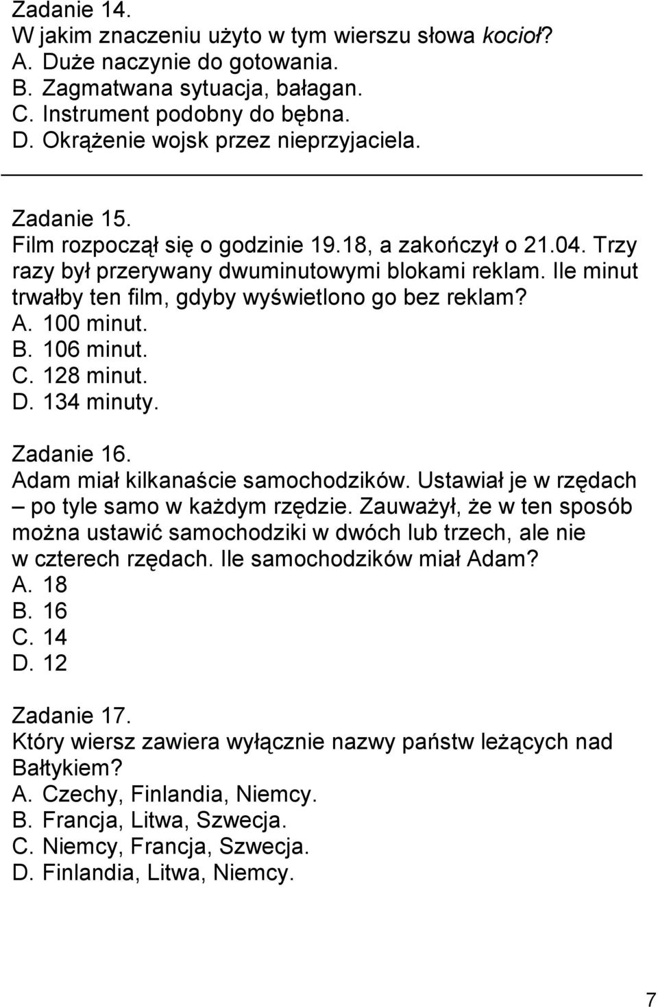 B. 106 minut. C. 128 minut. D. 134 minuty. Zadanie 16. Adam miał kilkanaście samochodzików. Ustawiał je w rzędach po tyle samo w każdym rzędzie.