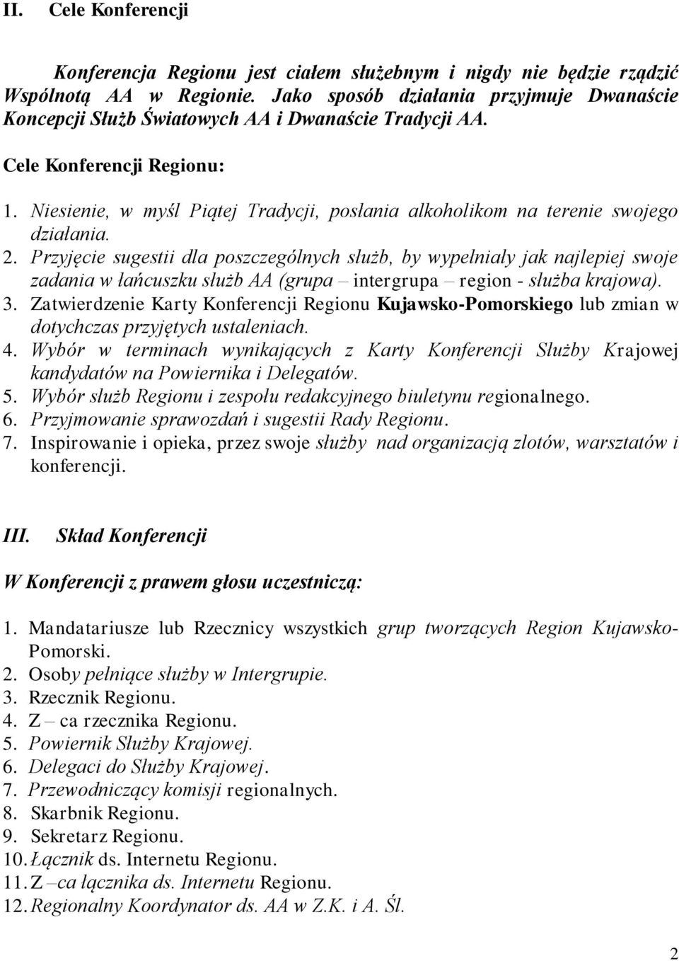 Niesienie, w myśl Piątej Tradycji, posłania alkoholikom na terenie swojego działania. 2.