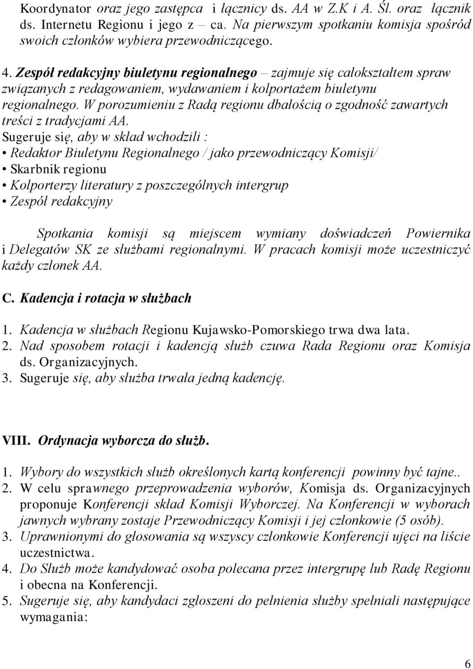 W porozumieniu z Radą regionu dbałością o zgodność zawartych treści z tradycjami AA.