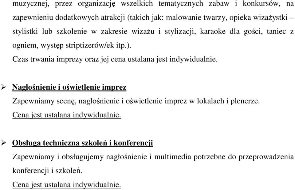 Czas trwania imprezy oraz jej cena ustalana jest indywidualnie.