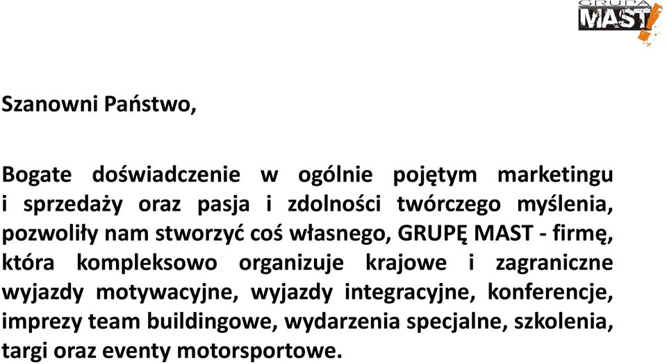 kompleksowo organizuje krajowe i zagraniczne wyjazdy motywacyjne, wyjazdy integracyjne,