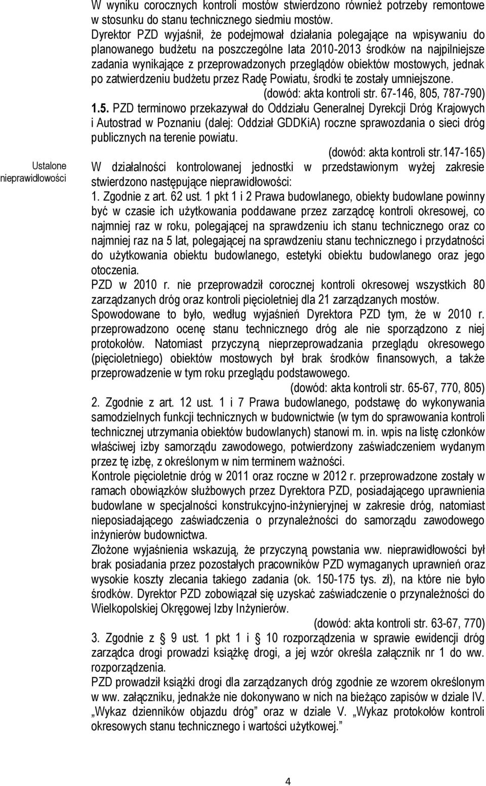 obiektów mostowych, jednak po zatwierdzeniu budżetu przez Radę Powiatu, środki te zostały umniejszone. (dowód: akta kontroli str. 67-146, 805,