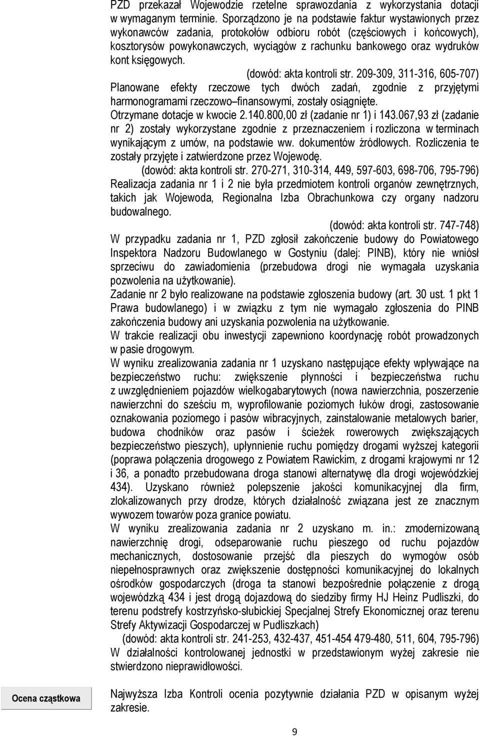 kont księgowych. (dowód: akta kontroli str. 209-309, 311-316, 605-707) Planowane efekty rzeczowe tych dwóch zadań, zgodnie z przyjętymi harmonogramami rzeczowo finansowymi, zostały osiągnięte.