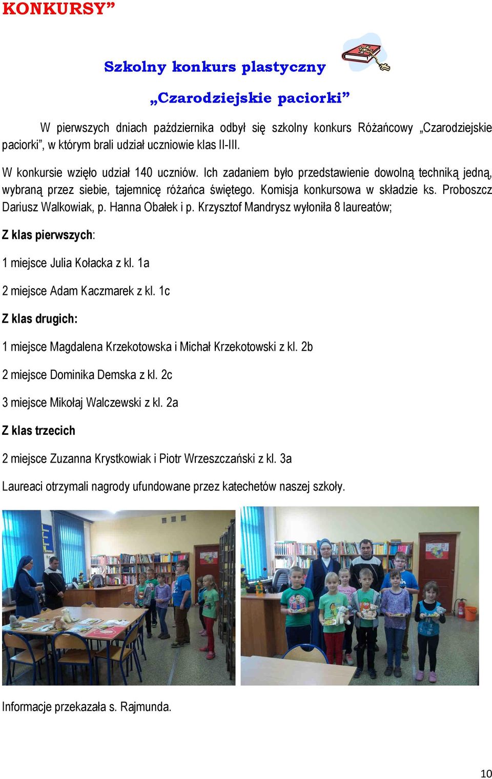 Proboszcz Dariusz Walkowiak, p. Hanna Obałek i p. Krzysztof Mandrysz wyłoniła 8 laureatów; Z klas pierwszych: 1 miejsce Julia Kołacka z kl. 1a 2 miejsce Adam Kaczmarek z kl.
