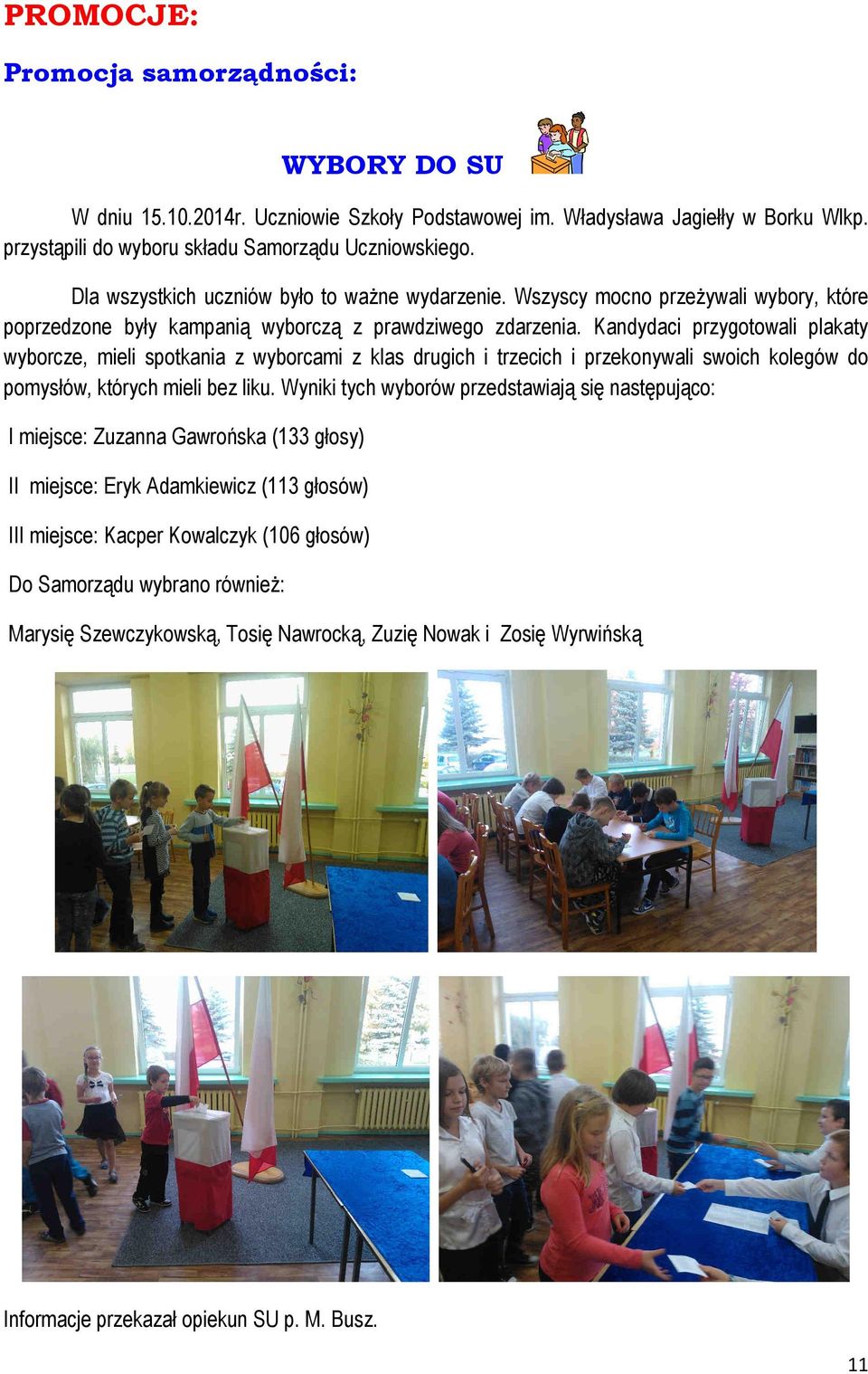 Kandydaci przygotowali plakaty wyborcze, mieli spotkania z wyborcami z klas drugich i trzecich i przekonywali swoich kolegów do pomysłów, których mieli bez liku.