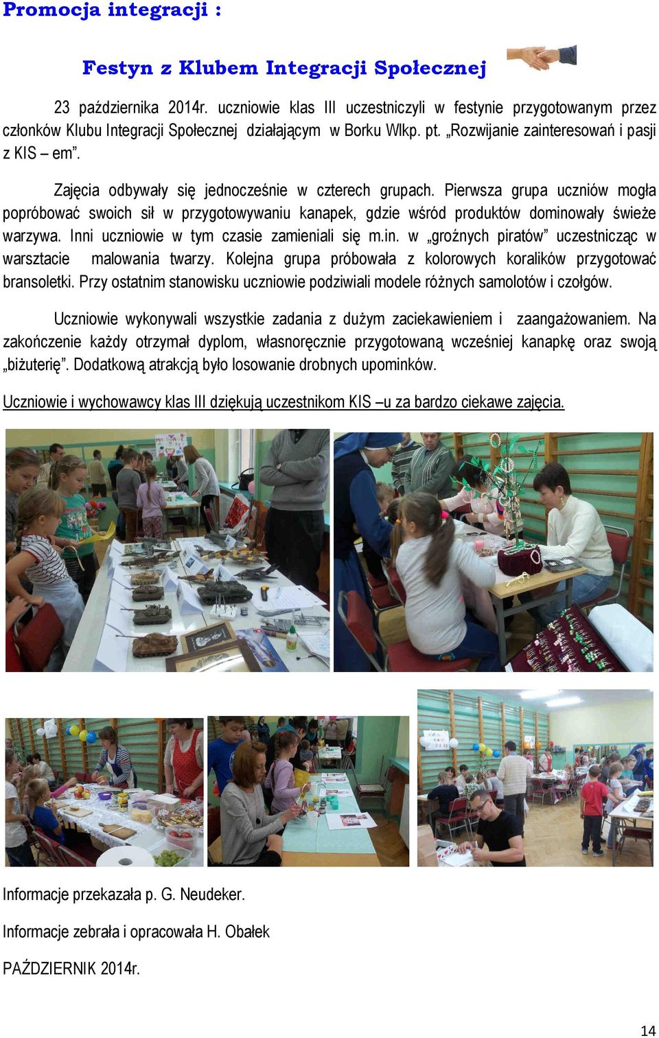 Zajęcia odbywały się jednocześnie w czterech grupach. Pierwsza grupa uczniów mogła popróbować swoich sił w przygotowywaniu kanapek, gdzie wśród produktów dominowały świeże warzywa.