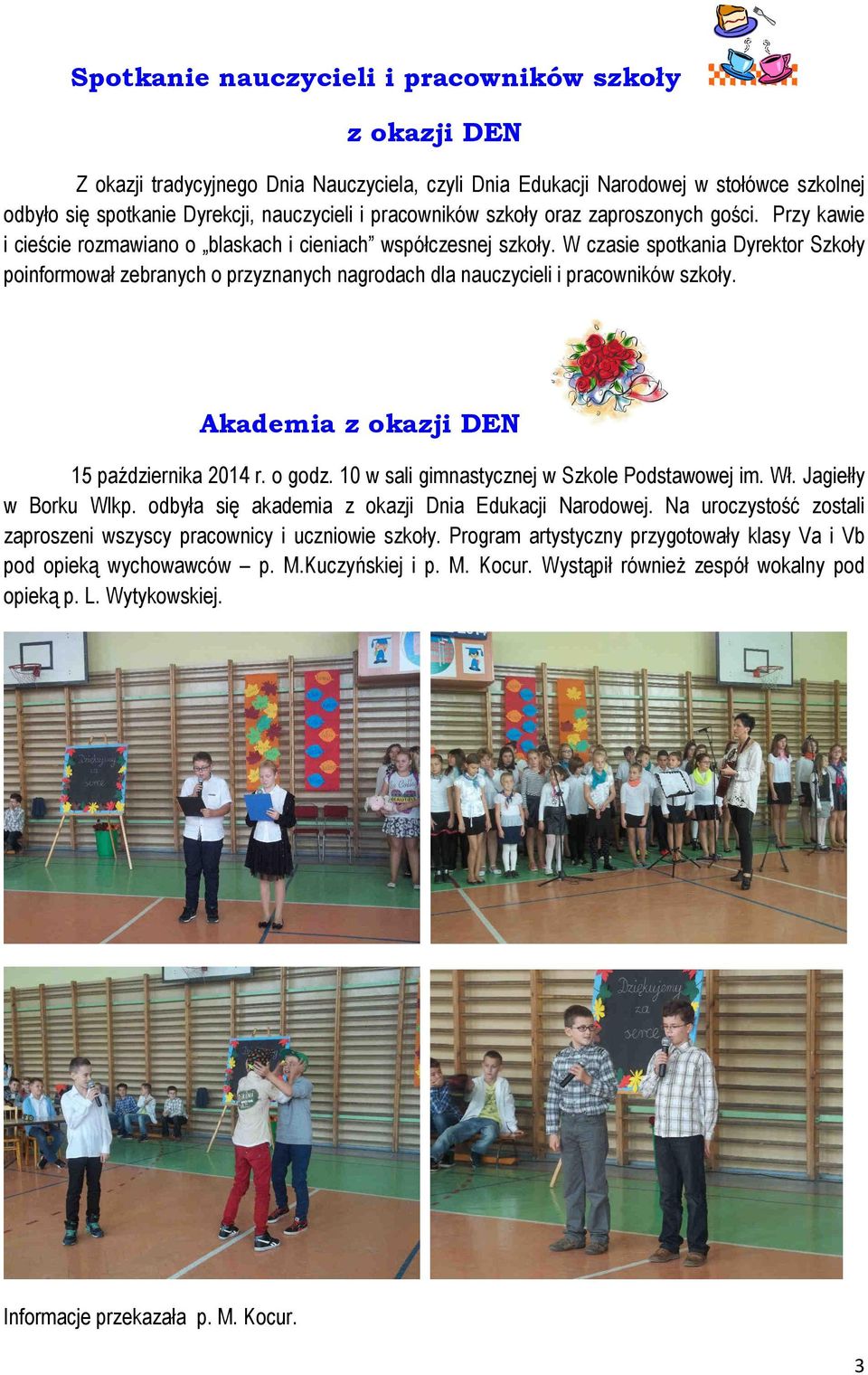 W czasie spotkania Dyrektor Szkoły poinformował zebranych o przyznanych nagrodach dla nauczycieli i pracowników szkoły. Akademia z okazji DEN 15 października 2014 r. o godz.