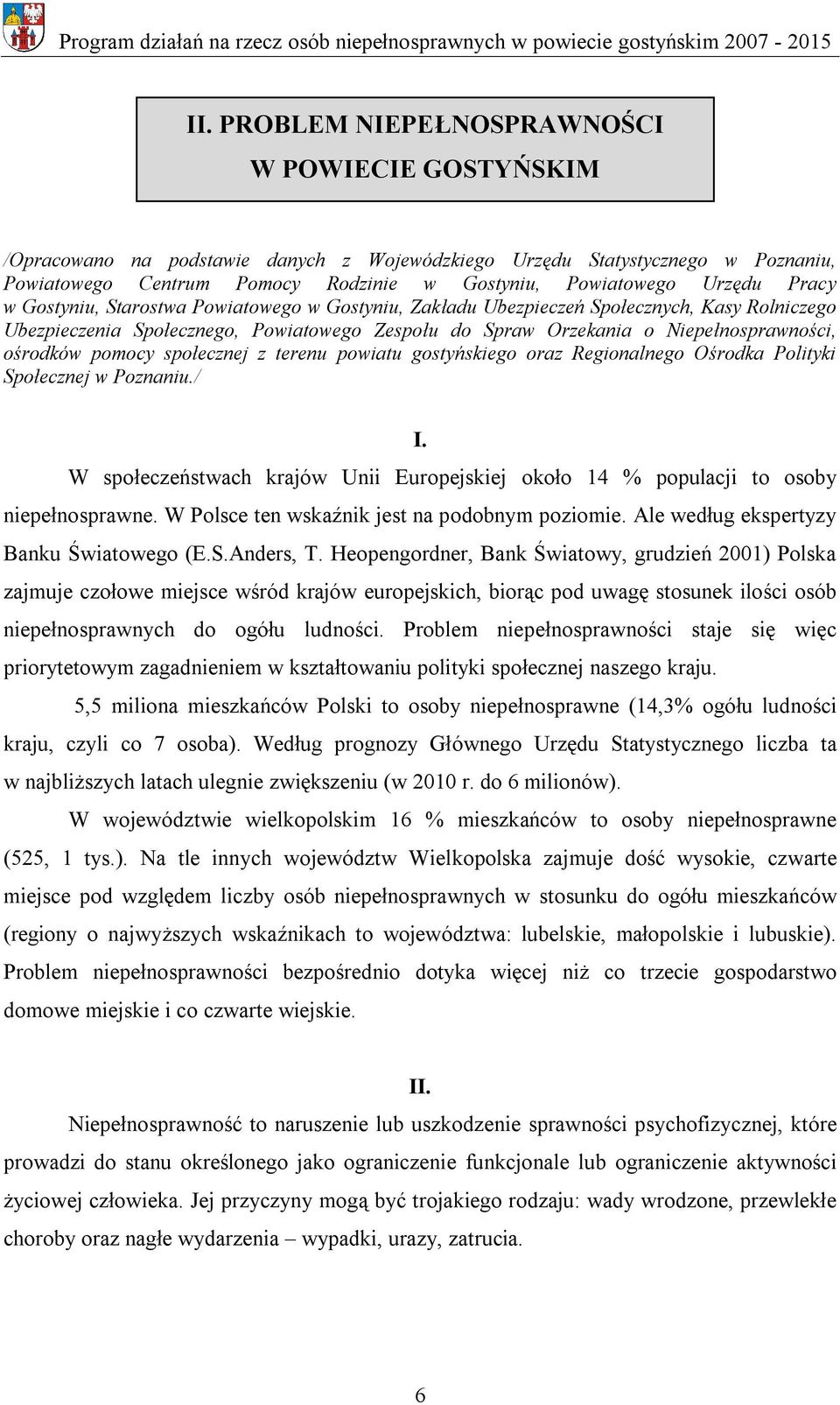 ośrodków pomocy społecznej z terenu powiatu gostyńskiego oraz Regionalnego Ośrodka Polityki Społecznej w Poznaniu./ I.