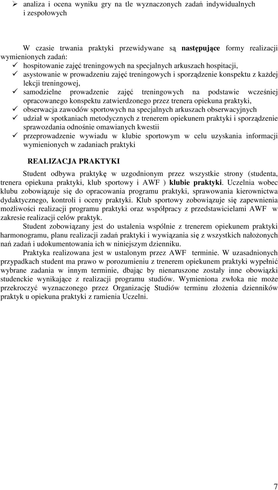 podstawie wcześniej opracowanego konspektu zatwierdzonego przez trenera opiekuna praktyki, obserwacja zawodów sportowych na specjalnych arkuszach obserwacyjnych udział w spotkaniach metodycznych z